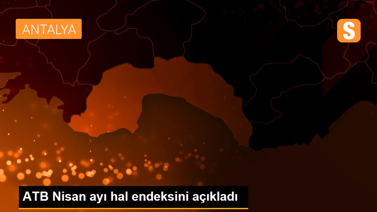 Antalya halleri nisan ayı domates, sebze ve meyve endeksi açıklandı