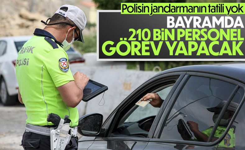Ramazan Bayramı boyunca 210 bin polis ve jandarma sahada olacak