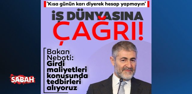 Bakan Nebati'den iş dünyasına çağrı!