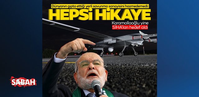 Temel Karamollaoğlu Türkiye'nin gururu olan SİHA'ları hedef aldı: Hepsi hikaye
